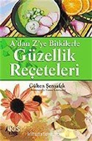 Bitkilerle Güzellik Reçeteleri A'dan Z'ye