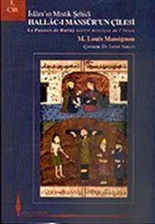 Hallac-ı Mansur'un Çilesi İslam'ın Mistik Şehidi (Cilt 1)