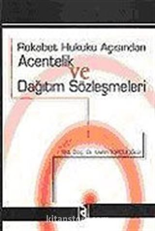 Acentelik ve Dağıtım Sözleşmeleri / Rekabet Hukuku Açısından