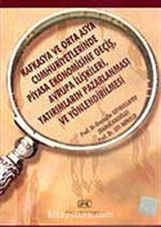 Kafkasya ve Orta Asya Cumhuriyetlerinde Piyasa Ekonomisine Geçiş, Avrupa İlişkileri, Yatırımların Pazarlanması ve Yönlendirilmesi