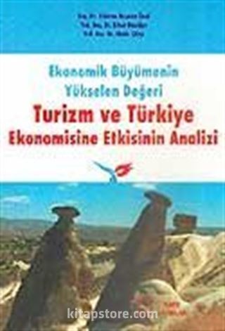 Turizm ve Türkiye Ekonomisine Etkisinin Analizi / Ekonomik Büyümenin Yükselen Değeri