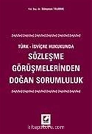 Sözleşme Görüşmelerinden Doğan Sorumluluk / Türk - İsviçre Hukukunda