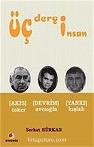 Üç Dergi Üç İnsan / Akis - Devrim - Yankı - Toker - Avcıoğlu - Kışlalı