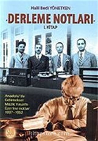 Derleme Notları 1. Kitap / Anadolu'da Geleneksel Müzik Yaşamı Üzerine Notlar 1937-1952