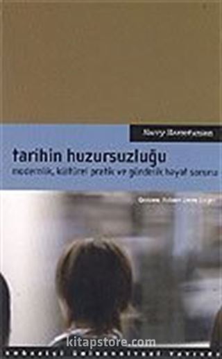 Tarihin Huzursuzluğu / Modernlik, Kültürel Pratik ve Gündelik Hayat Sorunu