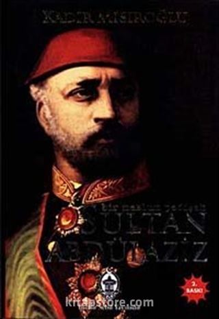 Sultan Abdülaziz / Bir Mazlum Padişah