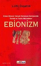 Ebionizm / Erken Dönem Yahudi-Hıristiyan İnancasında Tevhid ve Teslis Mücadelesi