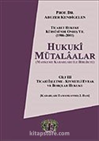 Cilt 3 Hukuki Mütalaalar / Ticari İşletme Kıymetli Evrak ve Borçlar Hukuku