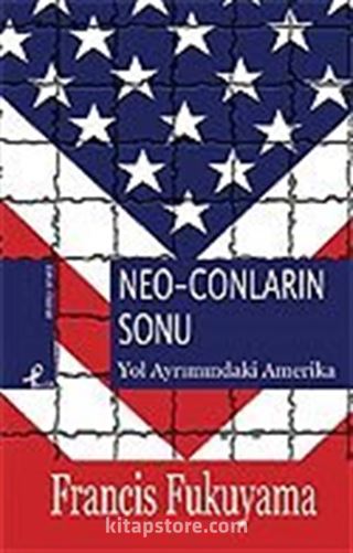 Neo-Conların Sonu / Yol Ayrımındaki Amerika