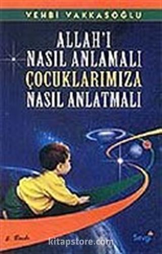 Allahı Nasıl Anlamalı Çocuklarımıza Nasıl Anlatmalı