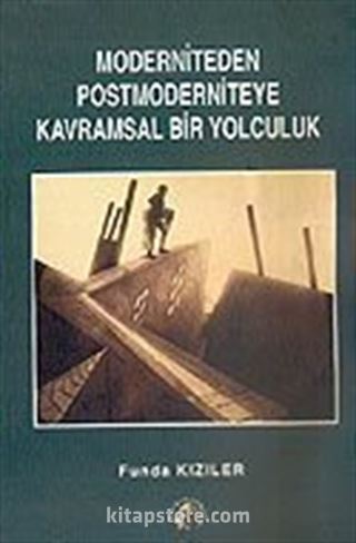 Moderniteden Postmoderniteye Kavramsal Bir Yolculuk