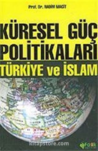 Küresel Güç Politikaları / Türkiye ve İslam