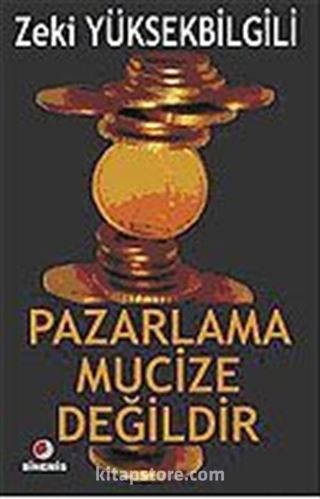 Pazarlama Mucize Değildir