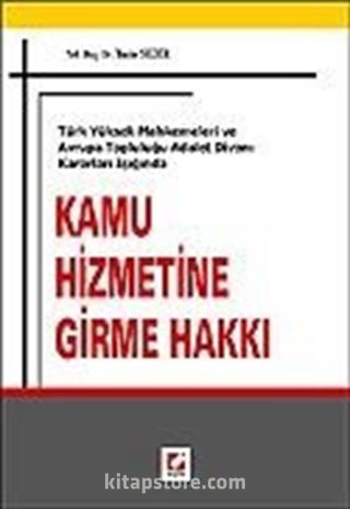 Kamu Hizmetine Girme Hakkı Türk Yüksek Mahkemeleri ve Avrupa Topluluğu Adalet Divanı Kararları Işığında