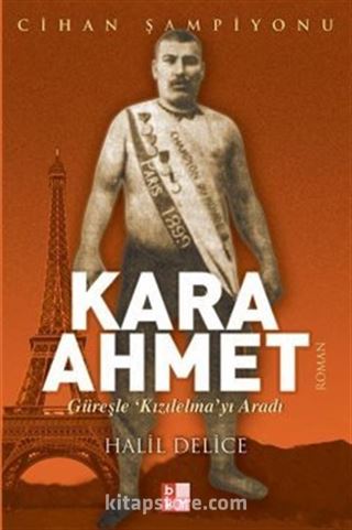 Kara Ahmet / Güreşle Kızılelma'yı Aradı