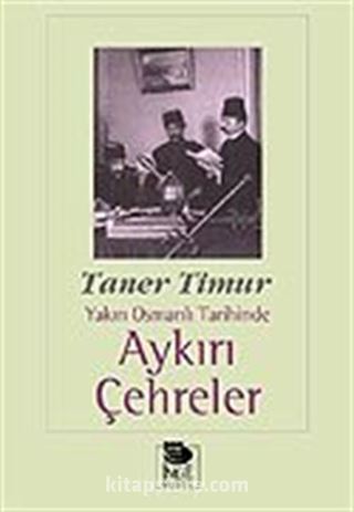 Aykırı Çehreler Yakın Osmanlı Tarihinde