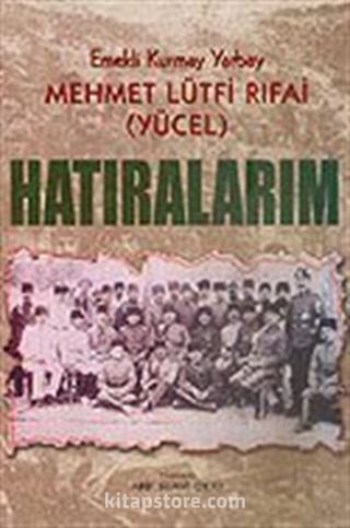 Hatıralarım / Emekli Kurmay Yarbay Mehmet Lütfi Rıfai (Yücel)