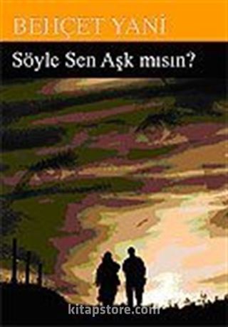 Söyle Sen Aşk mısın?