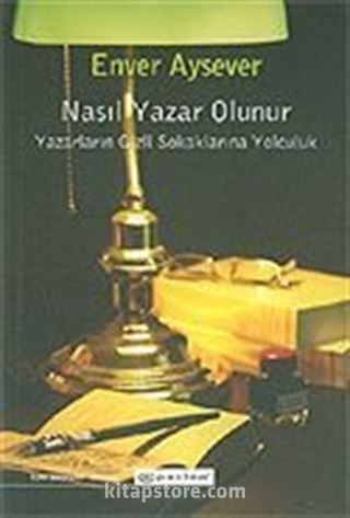 Nasıl Yazar Olunur / Yazarların Gizli Sokaklarına Yolculuk