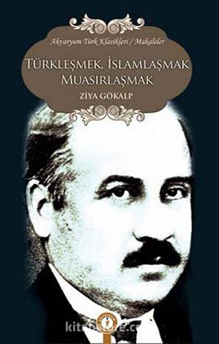 Türkleşmek İslamlaşmak Muasırlaşmak