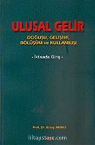 Ulusal Gelir / Doğuşu Gelişimi Bölüşüm ve Kullanılışı