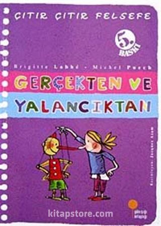 Gerçekten ve Yalancıktan / Çıtır Çıtır Felsefe (3. Kitap)