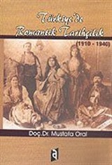 Türkiye'de Romantik Tarihçilik 1910-1940