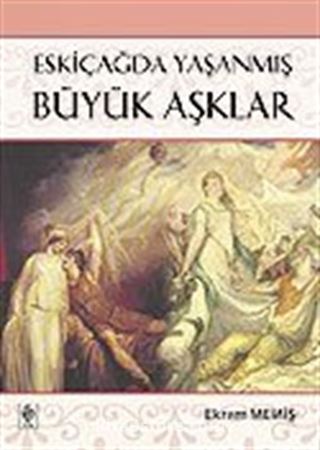 Eskiçağda Yaşanmış Büyük Aşklar