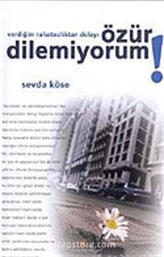 Özür Dilemiyorum! Verdiğim Rahatsızlıktan Dolayı