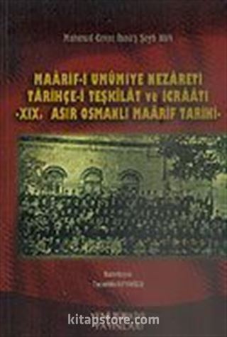 Maarif-i Umumiye Nezareti Tarihçe-i Teşkilat ve İcraatı XIX. Asır Osmanlı Maarif Tarihi