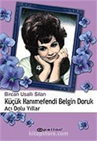 Küçük Hanımefendi Belgin Doruk Acı Dolu Yıllar