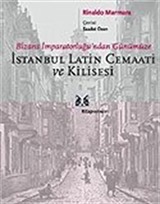 İstanbul Latin Cemaati ve Kilisesi / Bizans İmparatorluğu'ndan Günümüze