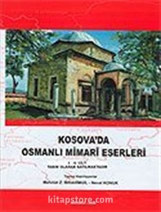 Kosova'da Osmanlı Mimari Eserleri I-II