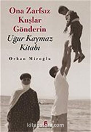 Ona Zarfsız Kuşlar Gönderin / Uğur Kaymaz Kitabı