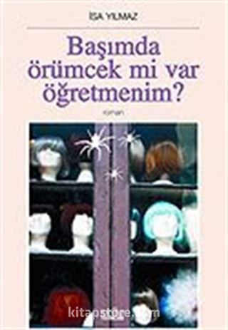 Başımda Örümcek mi Var Öğretmenim?