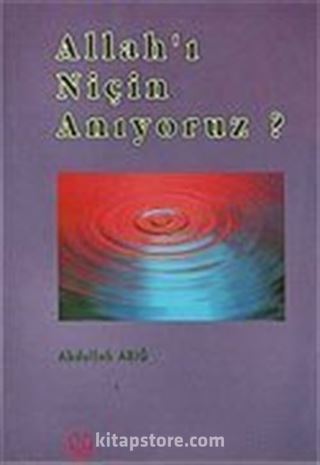 Allah'ı Niçin Anıyoruz ?