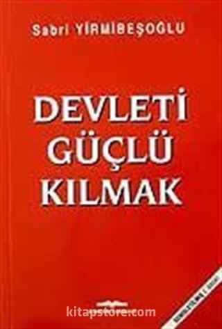 Devleti Güçlü Kılmak