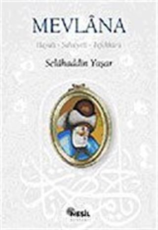 Mevlana / Hayatı, Şahsiyeti, Tefekkürü