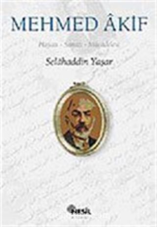 Mehmed Akif / Hayatı, Sanatı, Mücadelesi