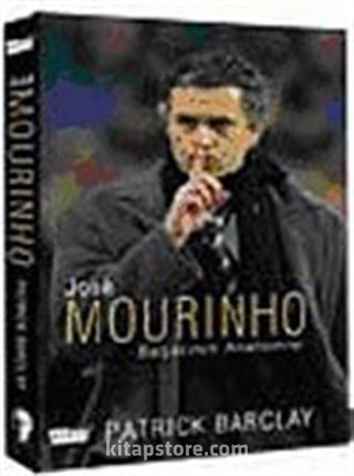 Jose Mourinho / Başarının Anatomisi