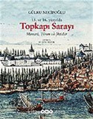 15. ve 16. Yüzyılda Topkapı Sarayı Mimari, Tören ve İktidar