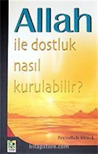 Allah İle Dostluk Nasıl Kurulabilir?