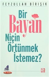 Bir Bayan Niçin Örtünmek İstemez?