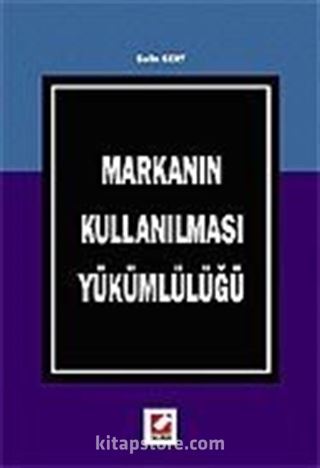 Markanın Kullanılması Yükümlülüğü