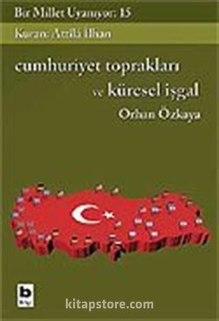 Bir Millet Uyanıyor! 15 / Cumhuriyet Toprakları ve Küresel İşgal