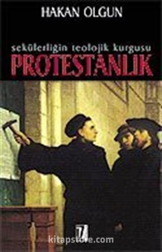 Sekülerliğin Teolojik Kurgusu: Protestanlık