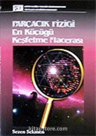 Parçacık Fiziği / En Küçüğü Keşfetme Macerası