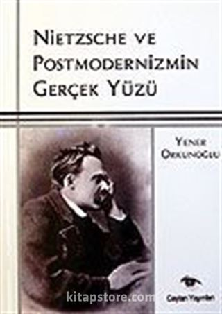 Nietzsche ve Postmodernizmin Gerçek Yüzü