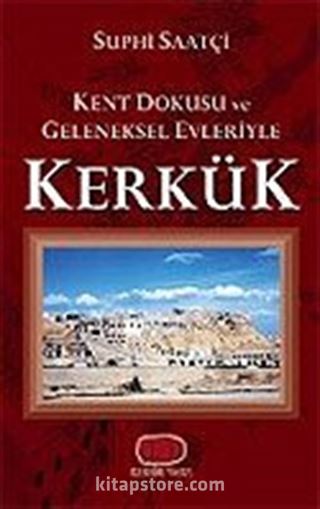 Kerkük / Kent Dokusu ve Geleneksel Evleriyle