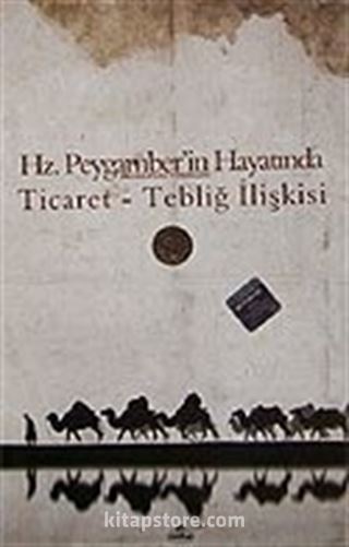 Ticaret Tebliğ İlişkisi Hz. Peygamber'in Hayatında